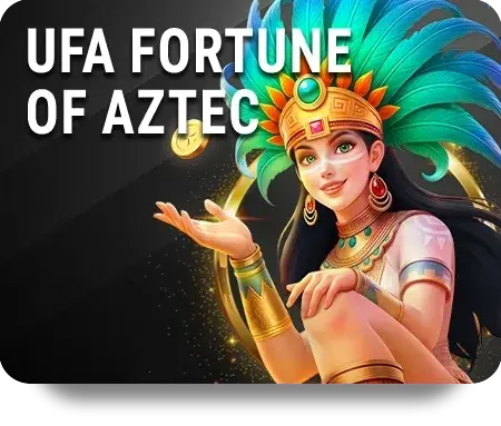 UFA FORTUNE OF AZTEC